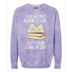 A Day Without Reading Is Like Just Ding With No Idea Gift Colorblast Crewneck Sweatshirt