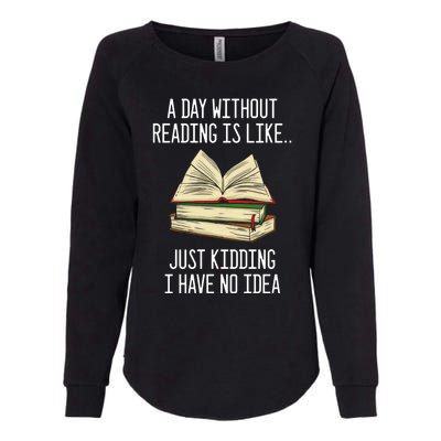 A Day Without Reading Is Like Just Ding With No Idea Gift Womens California Wash Sweatshirt