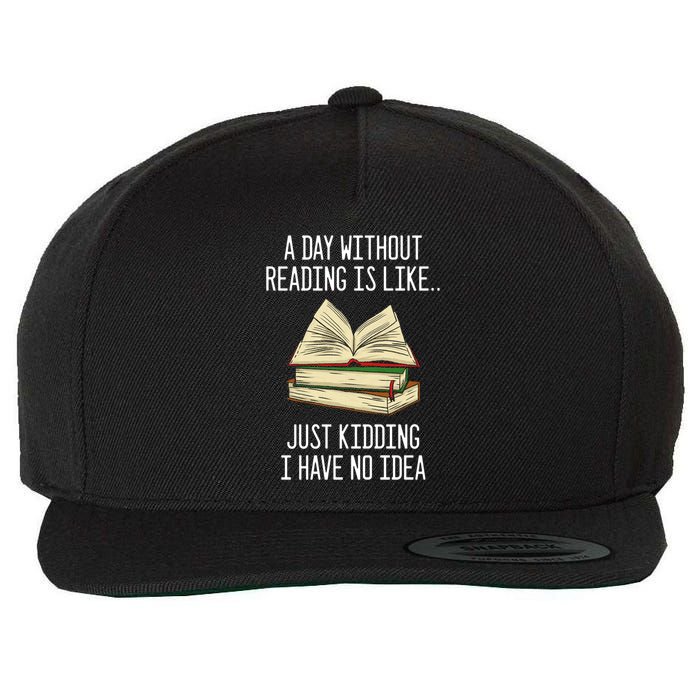 A Day Without Reading Is Like Just Ding With No Idea Gift Wool Snapback Cap