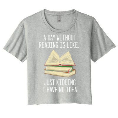 A Day Without Reading Is Like Just Ding With No Idea Gift Women's Crop Top Tee