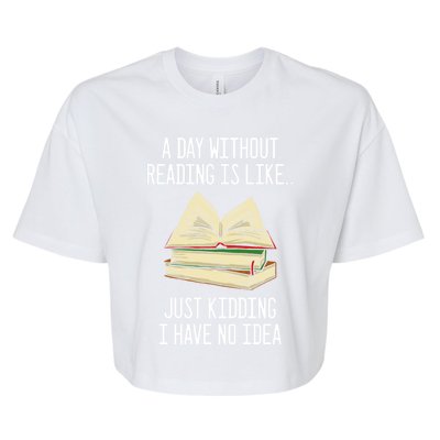 A Day Without Reading Is Like Just Ding With No Idea Gift Bella+Canvas Jersey Crop Tee