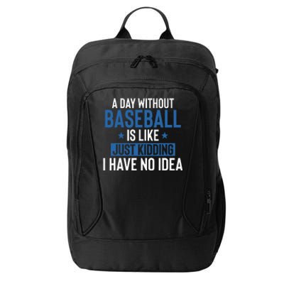 A Day Without Baseball Is Like Just Kidding I Have No Idea City Backpack