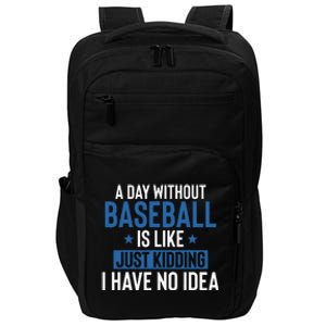 A Day Without Baseball Is Like Just Kidding I Have No Idea Impact Tech Backpack