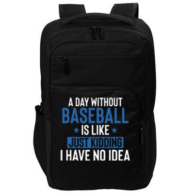 A Day Without Baseball Is Like Just Kidding I Have No Idea Impact Tech Backpack