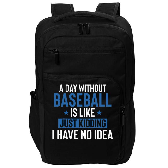 A Day Without Baseball Is Like Just Kidding I Have No Idea Impact Tech Backpack