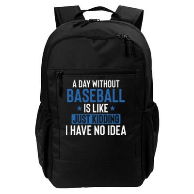 A Day Without Baseball Is Like Just Kidding I Have No Idea Daily Commute Backpack