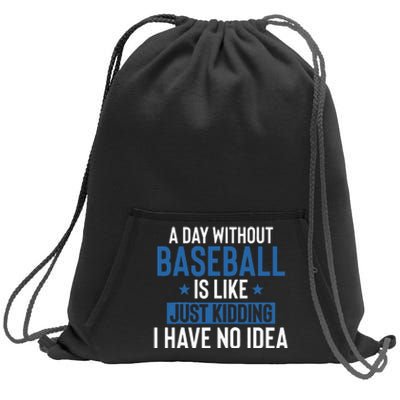 A Day Without Baseball Is Like Just Kidding I Have No Idea Sweatshirt Cinch Pack Bag