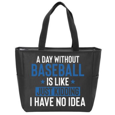 A Day Without Baseball Is Like Just Kidding I Have No Idea Zip Tote Bag