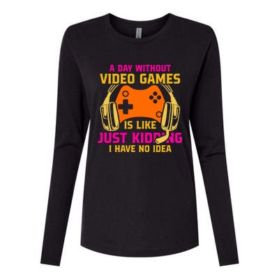 A Day Without Video Games Is Like Funny Gamer Gaming Gift Womens Cotton Relaxed Long Sleeve T-Shirt