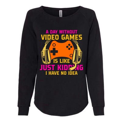 A Day Without Video Games Is Like Funny Gamer Gaming Gift Womens California Wash Sweatshirt