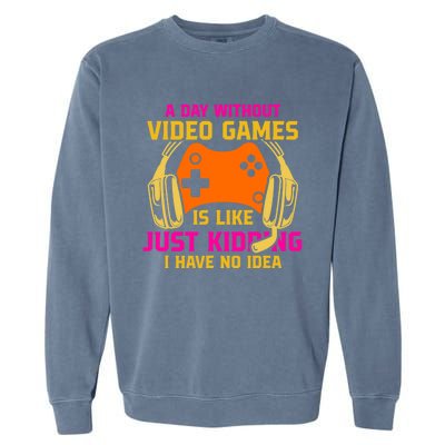 A Day Without Video Games Is Like Funny Gamer Gaming Gift Garment-Dyed Sweatshirt