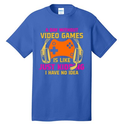 A Day Without Video Games Is Like Funny Gamer Gaming Gift Tall T-Shirt