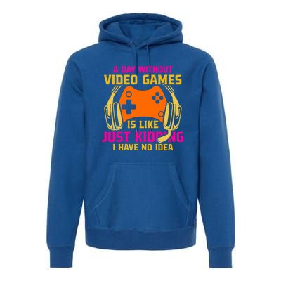 A Day Without Video Games Is Like Funny Gamer Gaming Gift Premium Hoodie