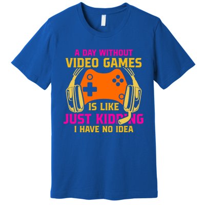 A Day Without Video Games Is Like Funny Gamer Gaming Gift Premium T-Shirt