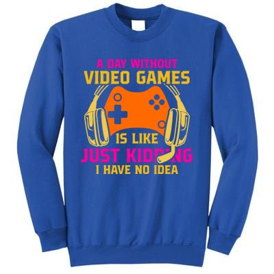 A Day Without Video Games Is Like Funny Gamer Gaming Gift Tall Sweatshirt