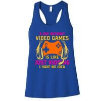 A Day Without Video Games Is Like Funny Gamer Gaming Gift Women's Racerback Tank