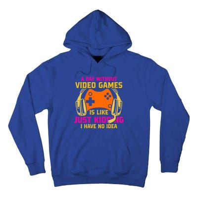 A Day Without Video Games Is Like Funny Gamer Gaming Gift Tall Hoodie