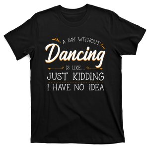 A Day Without Dance Is Like Choreographer Dancing Girl T-Shirt