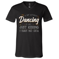 A Day Without Dance Is Like Choreographer Dancing Girl V-Neck T-Shirt