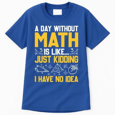 A Day Without Math Is Like Just Ding Great Gift Tall T-Shirt