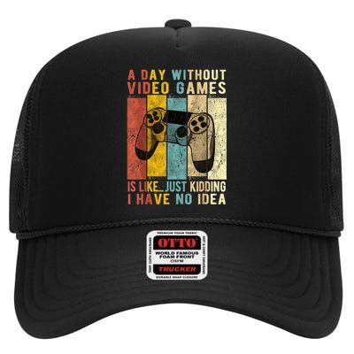 A Day Without Video Games Is Like Funny Gaming Gift Gamer High Crown Mesh Back Trucker Hat