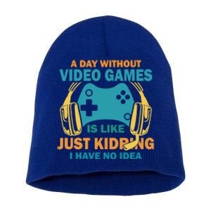 A Day Without Video Games Is Like Funny Gamer Gaming Gift Short Acrylic Beanie