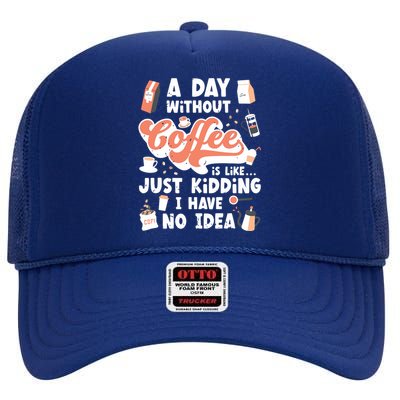 A Day Without Coffee High Crown Mesh Back Trucker Hat