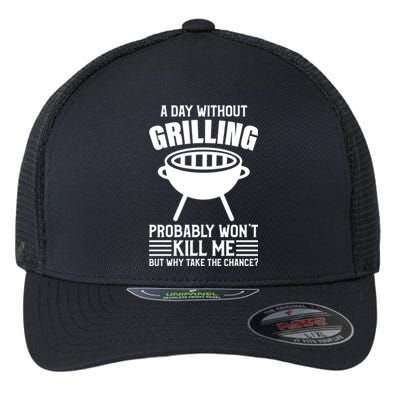 A Day Without Grilling Wont Kill Me Bbq Grilling Gift Flexfit Unipanel Trucker Cap