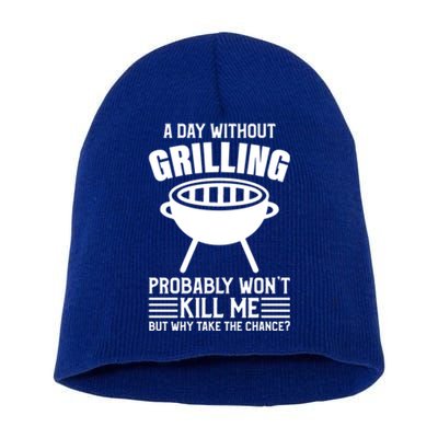 A Day Without Grilling Wont Kill Me Bbq Grilling Gift Short Acrylic Beanie