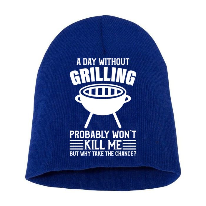 A Day Without Grilling Wont Kill Me Bbq Grilling Gift Short Acrylic Beanie