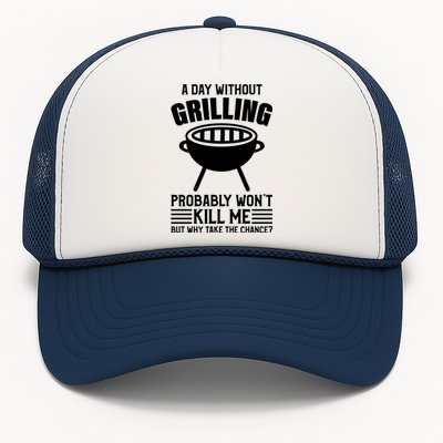 A Day Without Grilling Wont Kill Me Bbq Grilling Gift Trucker Hat