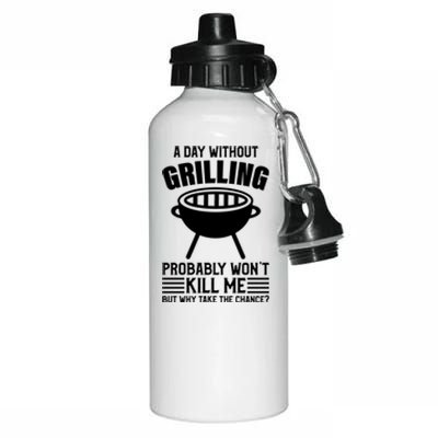 A Day Without Grilling Wont Kill Me Bbq Grilling Gift Aluminum Water Bottle 