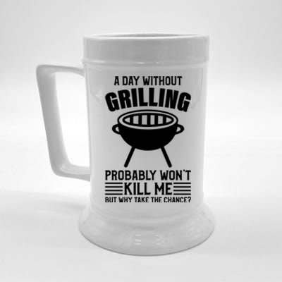 A Day Without Grilling Wont Kill Me Bbq Grilling Gift Beer Stein