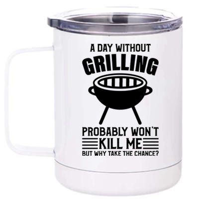 A Day Without Grilling Wont Kill Me Bbq Grilling Gift 12 oz Stainless Steel Tumbler Cup