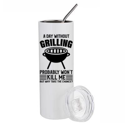 A Day Without Grilling Wont Kill Me Bbq Grilling Gift Stainless Steel Tumbler