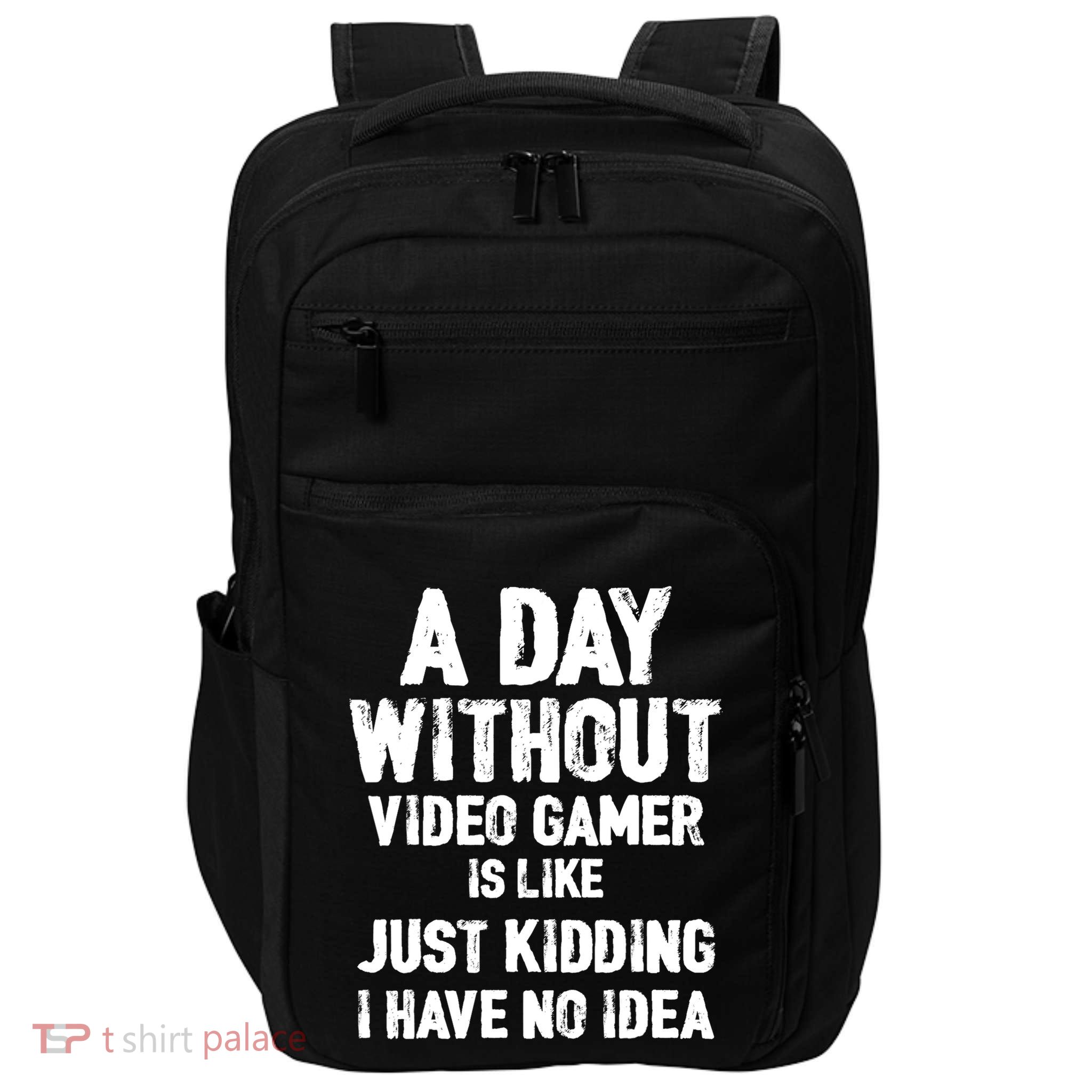 A DAY WITHOUT VIDEO GAMES IS LIKE, Funny Gaming Gamer Impact Tech Backpack