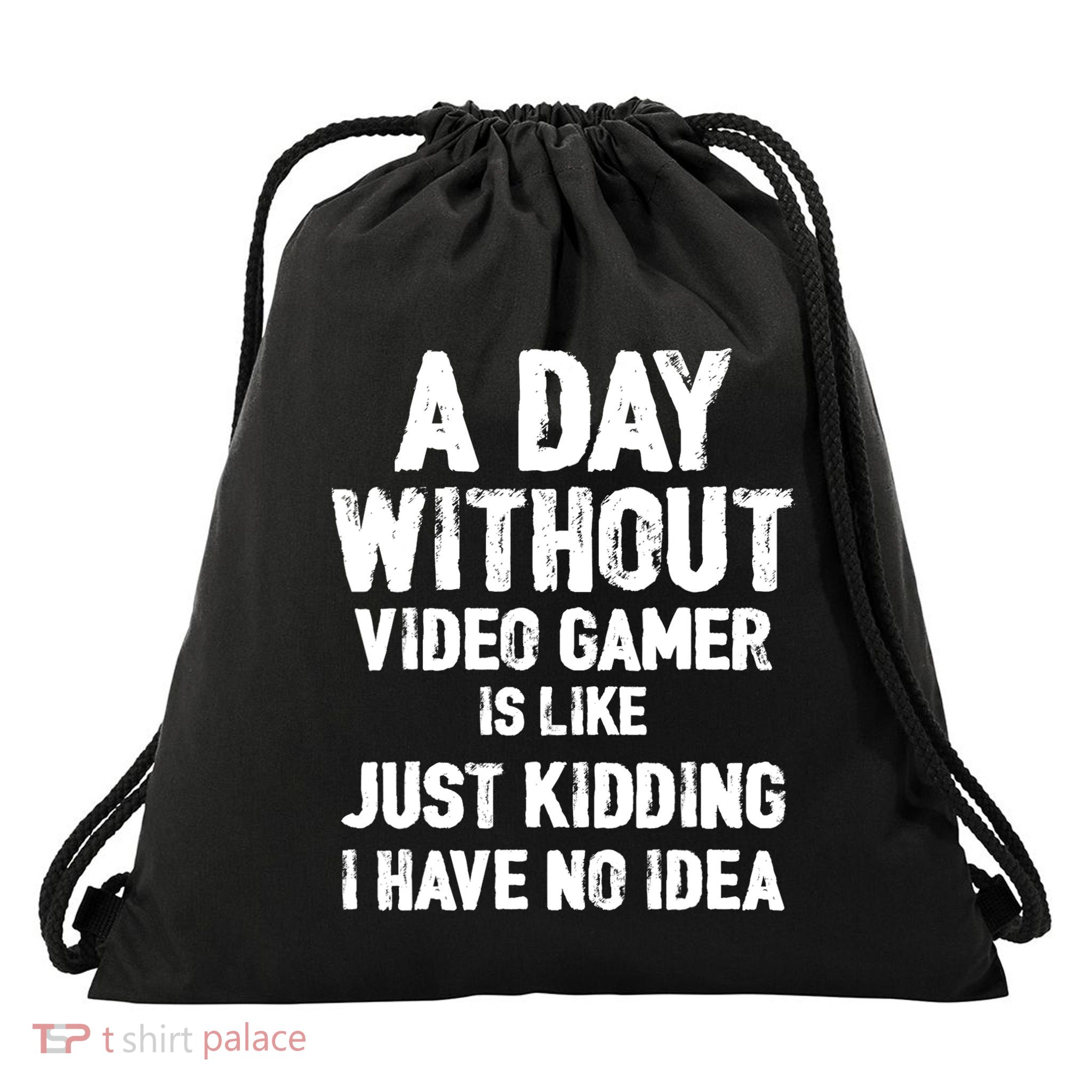 A DAY WITHOUT VIDEO GAMES IS LIKE, Funny Gaming Gamer Drawstring Bag