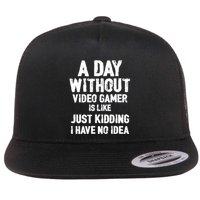 A DAY WITHOUT VIDEO GAMES IS LIKE, Funny Gaming Gamer Flatbill Hat