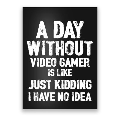 A DAY WITHOUT VIDEO GAMES IS LIKE, Funny Gaming Gamer Poster