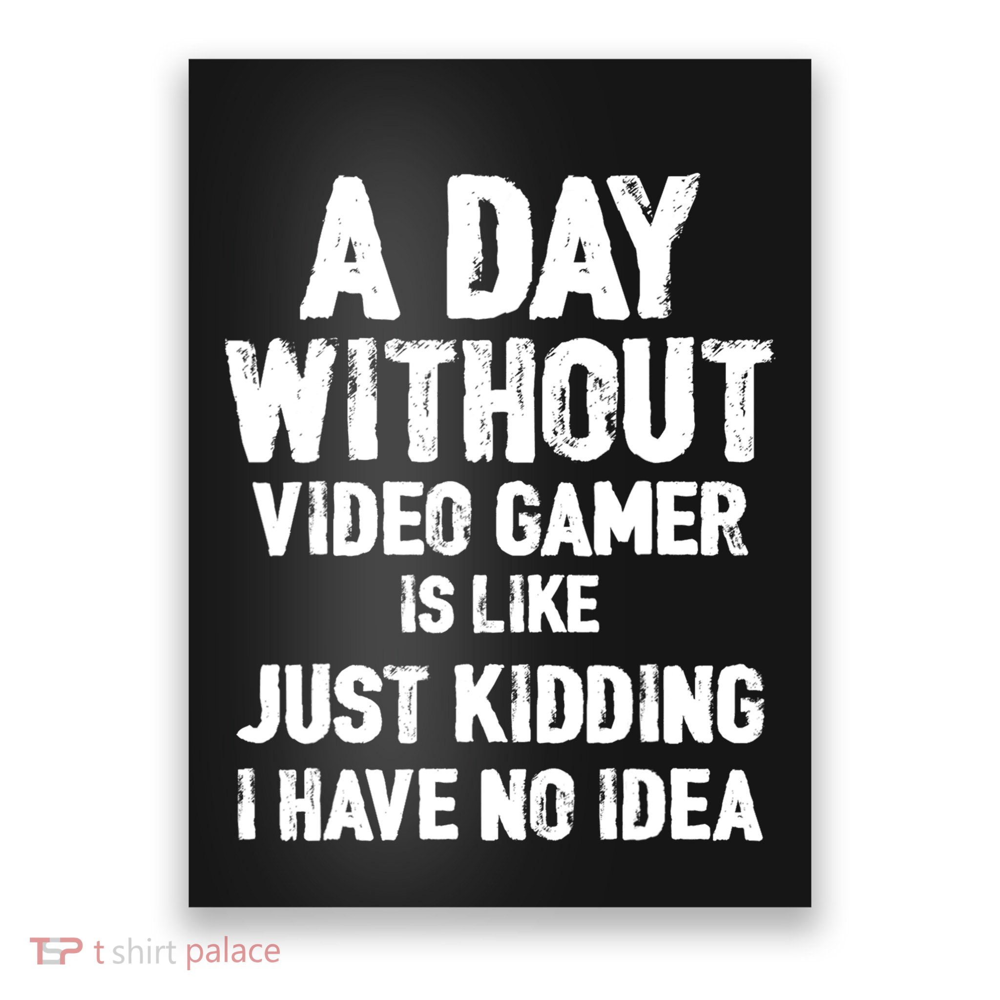A DAY WITHOUT VIDEO GAMES IS LIKE, Funny Gaming Gamer Poster