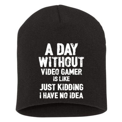 A DAY WITHOUT VIDEO GAMES IS LIKE, Funny Gaming Gamer Short Acrylic Beanie