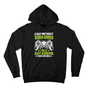 A DAY WITHOUT VIDEO GAMES IS LIKE Funny Gaming Gamer Hoodie