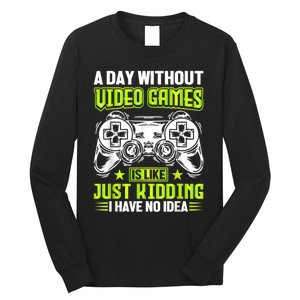 A DAY WITHOUT VIDEO GAMES IS LIKE Funny Gaming Gamer Long Sleeve Shirt