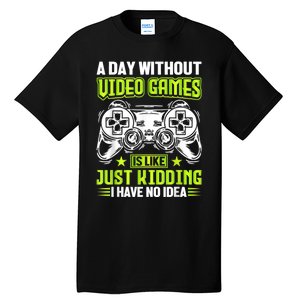 A DAY WITHOUT VIDEO GAMES IS LIKE Funny Gaming Gamer Tall T-Shirt