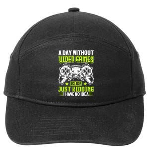 A DAY WITHOUT VIDEO GAMES IS LIKE Funny Gaming Gamer 7-Panel Snapback Hat