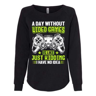 A DAY WITHOUT VIDEO GAMES IS LIKE Funny Gaming Gamer Womens California Wash Sweatshirt