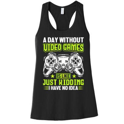 A DAY WITHOUT VIDEO GAMES IS LIKE Funny Gaming Gamer Women's Racerback Tank