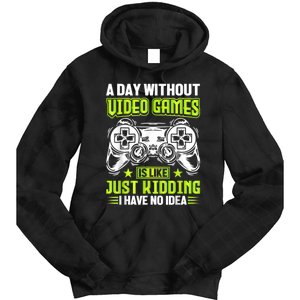 A DAY WITHOUT VIDEO GAMES IS LIKE Funny Gaming Gamer Tie Dye Hoodie