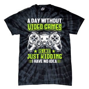 A DAY WITHOUT VIDEO GAMES IS LIKE Funny Gaming Gamer Tie-Dye T-Shirt