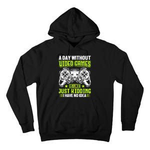 A DAY WITHOUT VIDEO GAMES IS LIKE Funny Gaming Gamer Tall Hoodie